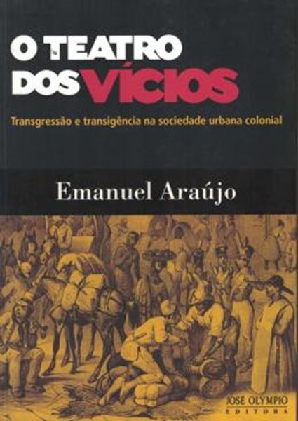 Picture of  O TEATRO DOS VICIOS - TRANSGRESSAO E TRANSIGENCIA NA SOCIEDADE URBANA COLONIAL