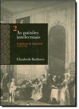 Imagem de AS PAIXOES INTELECTUAIS  VOLUME 2 - EXIGENCIA DE DIGNIDADE (1751-1762)