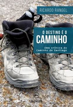 Imagem de O DESTINO E O CAMINHO - UMA CRONICA DO CAMINHO DE SANTIAGO