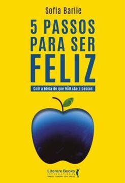 Imagem de 5 PASSOS PARA SER FELIZ - COM A IDEIA DE QUE NAO SAO 5 PASSOS